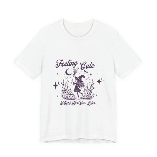 Feeling Cute Witch T-Shirt — "Feeling Cute Might Hex You Later" Graphic Tee